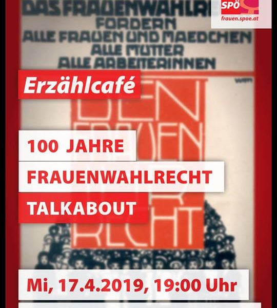 Die SPÖ lädt zum ersten Erzähl-Café: "100 Jahre Frauenwahlrecht" am 17.4.2019 ab 19 Uhr im Volkshaus Wörgl. Foto: SPÖ